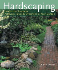 Hardscaping : how to use structures, pathways, patios & ornament in your garden  Cover Image