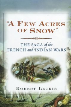 A few acres of snow : the saga of the French and Indian Wars  Cover Image