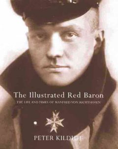 The illustrated Red Baron : the life and times of Manfred von Richthofen  Cover Image