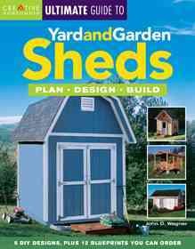 Creative Homeowner ultimate guide to yard and garden sheds : plan, design, build  Cover Image