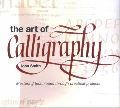 The art of calligraphy : mastering techniques through practical projects  Cover Image