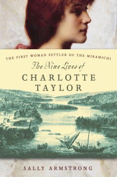 The nine lives of Charlotte Taylor : the first woman settler of the Miramichi  Cover Image