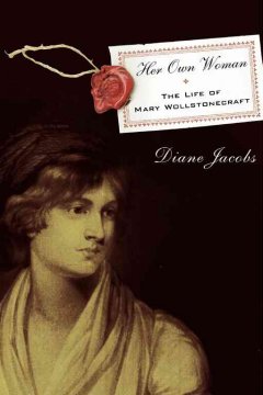 Her own woman : the life of Mary Wollstonecraft  Cover Image