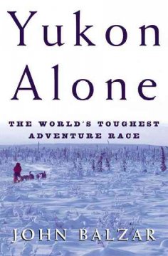 Yukon alone : the world's toughest adventure race  Cover Image