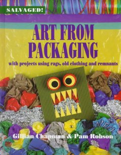 Art from packaging : with projects using cardboard, plastics, foil, and tape  Cover Image
