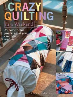 Crazy quilting in a weekend : 25 home decor projects that you can make in no time  Cover Image