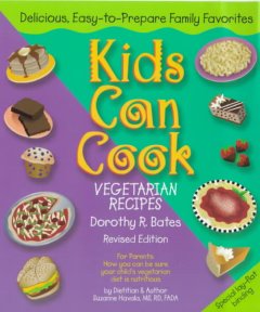 Kids can cook : vegetarian recipes : how you can be sure your child's vegetarian diet is nutritious  Cover Image