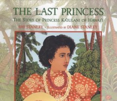 The last princess : the story of Princess Kaʻiulani of Hawaiʻi  Cover Image