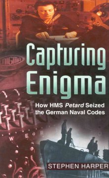 Capturing Enigma : how HMS Petard seized the German naval codes  Cover Image