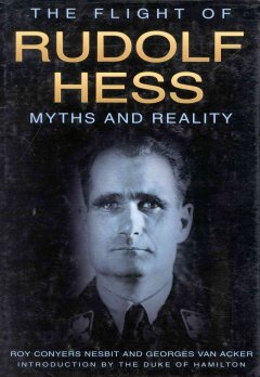 The flight of Rudolf Hess : myths and reality  Cover Image