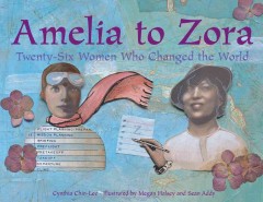 Amelia to Zora : twenty-six women who changed the world  Cover Image