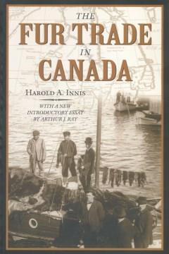 The fur trade in Canada : an introduction to Canadian economic history  Cover Image