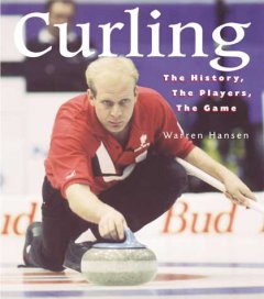 Curling : the history, the players, the game  Cover Image