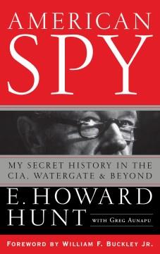 American spy : my secret history in the CIA, Watergate, and beyond  Cover Image