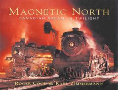Magnetic north : Canadian steam in twilight  Cover Image