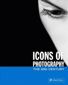 Icons of photography : the 20th century  Cover Image