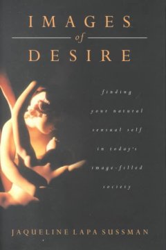 Images of desire : finding your natural sensual self in today's image-filled society  Cover Image
