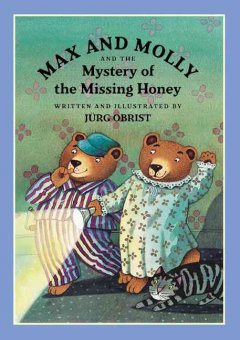 Max and Molly and the mystery of the missing honey  Cover Image