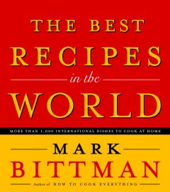 The best recipes in the world : more than 1,000 international dishes to cook at home  Cover Image