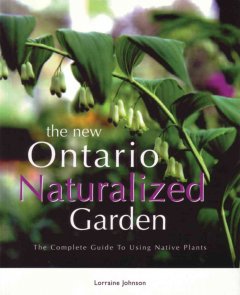 The new Ontario naturalized garden : the complete guide to using native plants  Cover Image