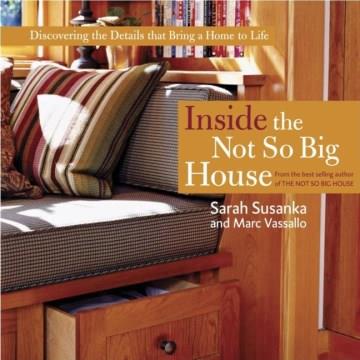 Inside the not so big house : discovering the details that bring a home to life  Cover Image