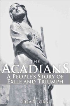 The Acadians : a people's story of exile and triumph  Cover Image