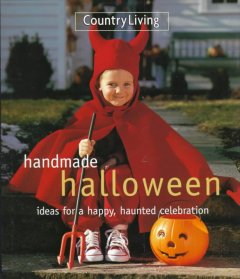 Handmade Halloween : ideas for a happy, haunted celebration  Cover Image