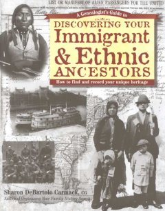 A genealogist's guide to discovering your immigrant & ethnic ancestors : how to find and record your unique heritage  Cover Image
