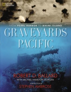 Graveyards of the Pacific, from Pearl Harbor to Bikini Atoll  Cover Image