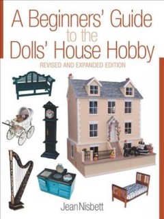 A beginners' guide to the dolls' house hobby  Cover Image