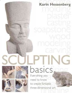 Sculpting basics : everything you need to know to create fantastic three-dimensional art  Cover Image
