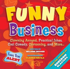 Funny business : clowning around, practical jokes, cool comedy, cartooning, and more--  Cover Image