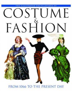 The illustrated encyclopaedia of costume and fashion : from 1066 to the present  Cover Image