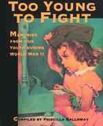 Too young to fight : memories from our youth during World War II  Cover Image