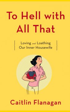 To hell with all that : loving and loathing our inner housewife  Cover Image