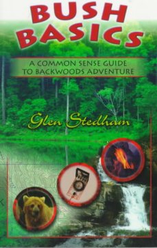 Bush basics : a common sense guide to backwoods adventure  Cover Image