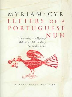 Letters of a Portuguese nun : uncovering the mystery behind a seventeenth-century forbidden love : a historical mystery  Cover Image