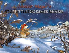 The little drummer mouse : a Christmas story  Cover Image