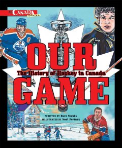 Our game : the history of hockey in Canada  Cover Image