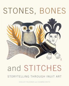 Stones, bones and stitches : storytelling through Inuit art  Cover Image