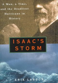 Isaac's storm : a man, a time, and the deadliest hurricane in history  Cover Image