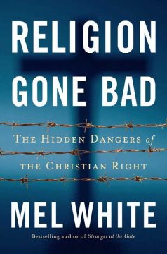 Religion gone bad : the hidden dangers of the Christian right  Cover Image
