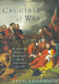 The crucible of war : the Seven Years' War and the fate of empire in British North America, 1754-1766  Cover Image