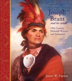 Joseph Brant and his world : eighteenth-century Mohawk warrior and statesman  Cover Image