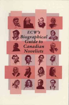 ECW's Biographical guide to Canadian novelists  Cover Image