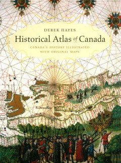 Historical atlas of Canada : Canada's history illustrated with original maps  Cover Image