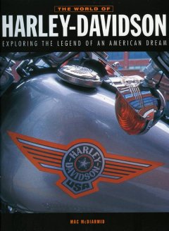 The world of Harley-Davidson : exploring the legend of an American dream  Cover Image