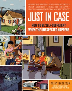 Just in case : how to be self-sufficient when the unexpected happens  Cover Image