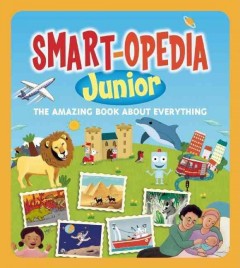 Smart-opedia junior : the amazing book about everything  Cover Image