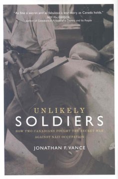Unlikely soldiers : how two Canadians fought the secret war against Nazi occupation  Cover Image